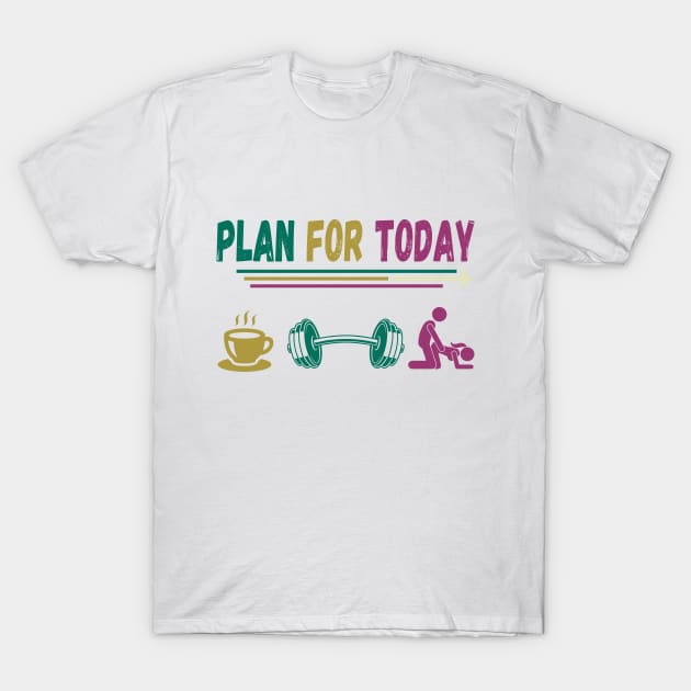 Funny gym, plan for today T-Shirt by Sport Siberia